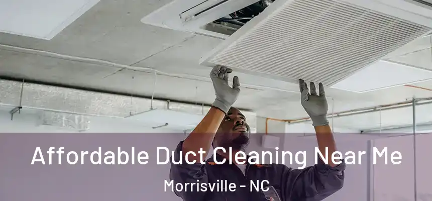  Affordable Duct Cleaning Near Me Morrisville - NC