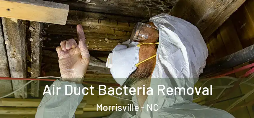 Air Duct Bacteria Removal Morrisville - NC