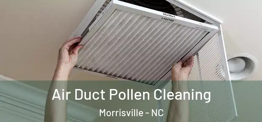 Air Duct Pollen Cleaning Morrisville - NC