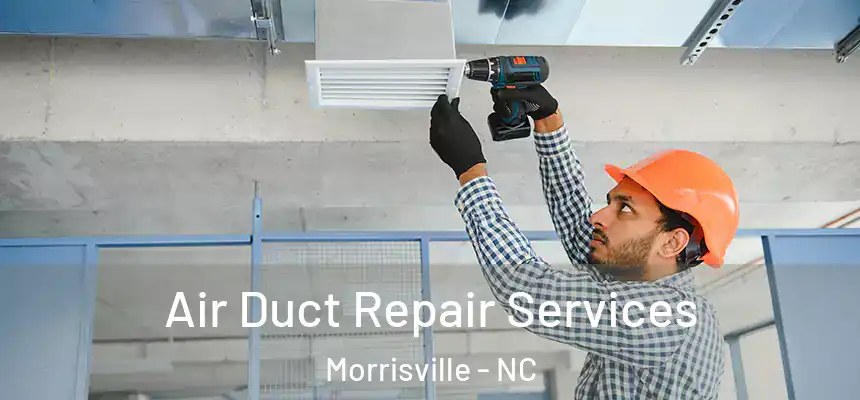  Air Duct Repair Services Morrisville - NC