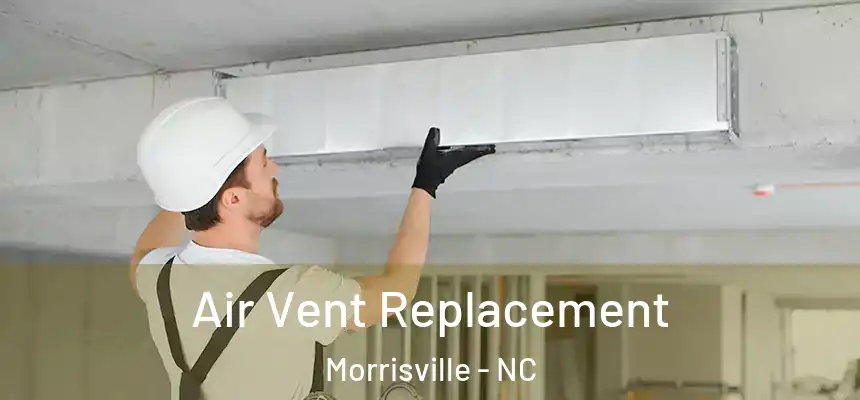  Air Vent Replacement Morrisville - NC