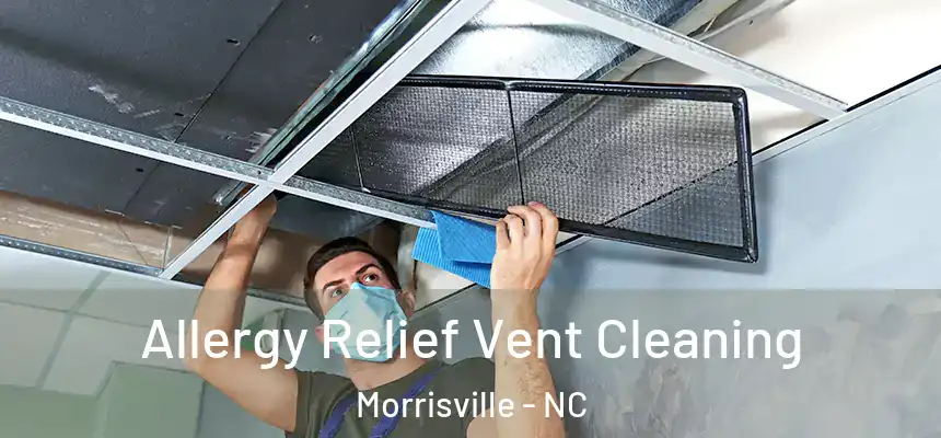  Allergy Relief Vent Cleaning Morrisville - NC