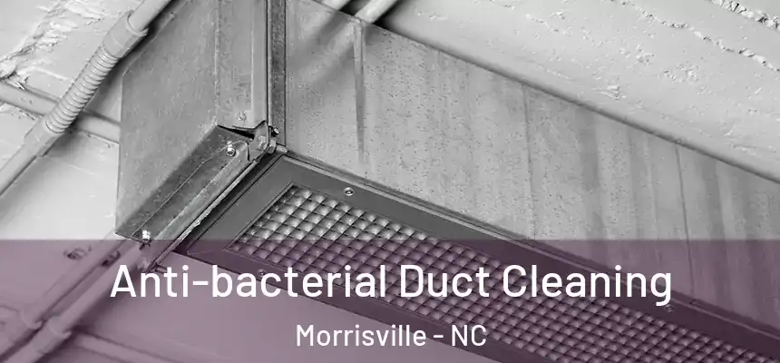 Anti-bacterial Duct Cleaning Morrisville - NC