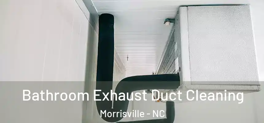  Bathroom Exhaust Duct Cleaning Morrisville - NC