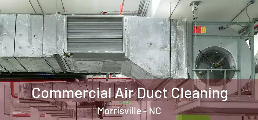  Commercial Air Duct Cleaning Morrisville - NC