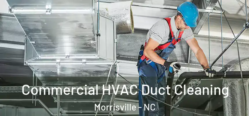 Commercial HVAC Duct Cleaning Morrisville - NC