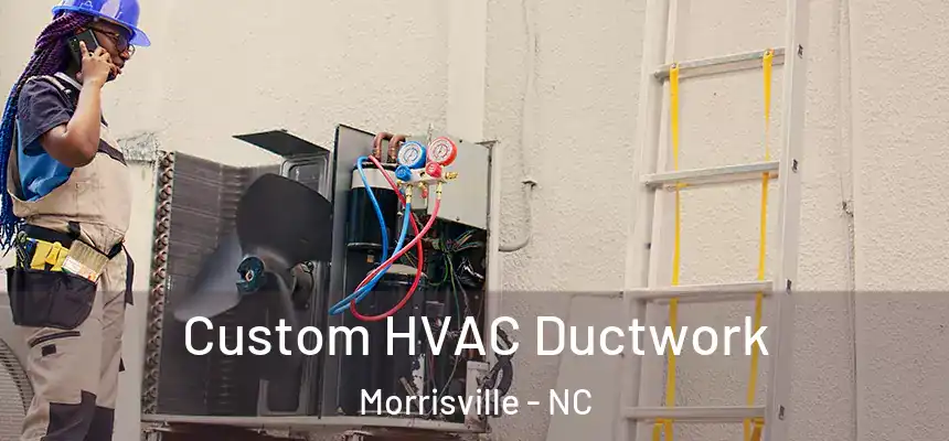  Custom HVAC Ductwork Morrisville - NC