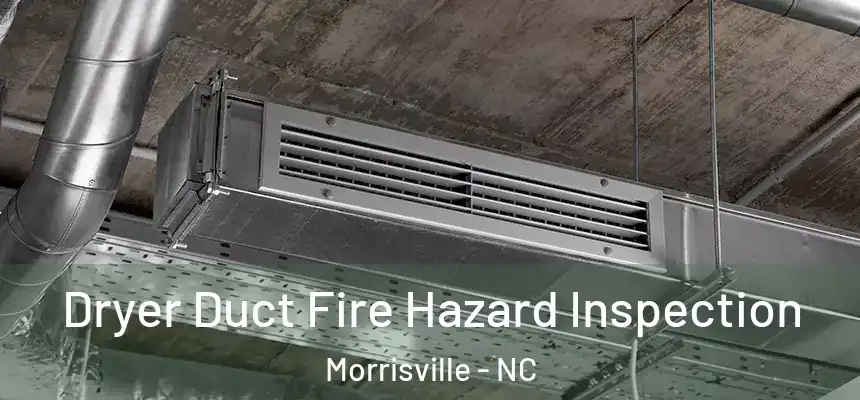  Dryer Duct Fire Hazard Inspection Morrisville - NC