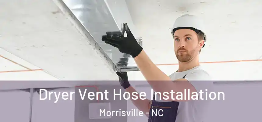 Dryer Vent Hose Installation Morrisville - NC