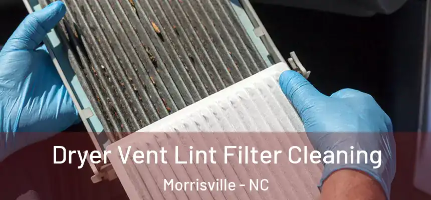 Dryer Vent Lint Filter Cleaning Morrisville - NC