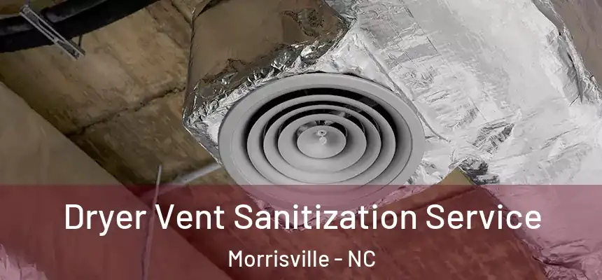  Dryer Vent Sanitization Service Morrisville - NC