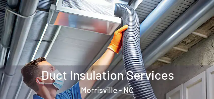 Duct Insulation Services Morrisville - NC