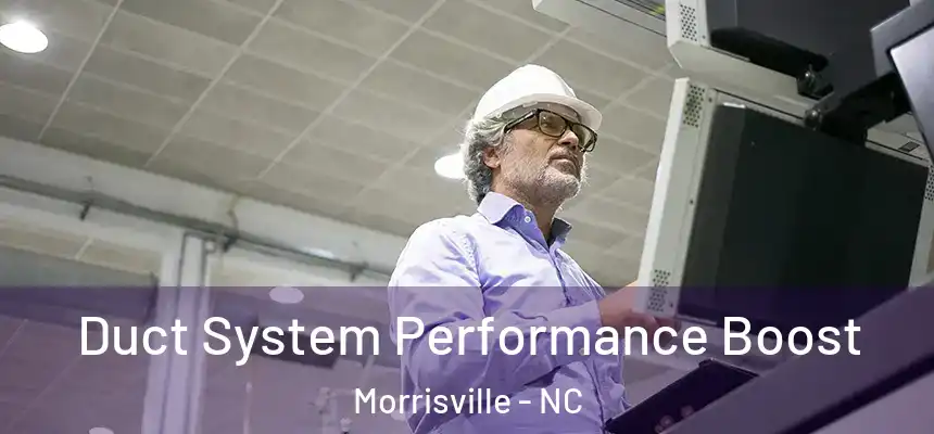  Duct System Performance Boost Morrisville - NC