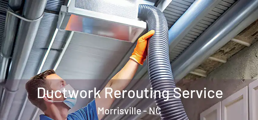  Ductwork Rerouting Service Morrisville - NC