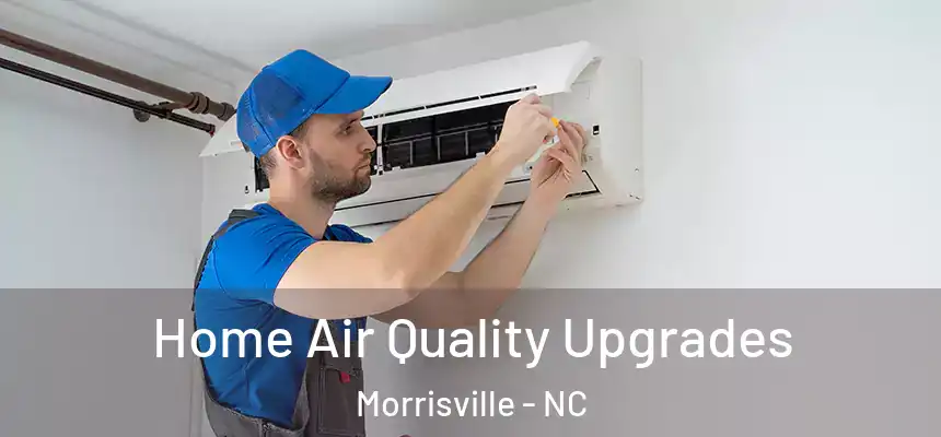  Home Air Quality Upgrades Morrisville - NC