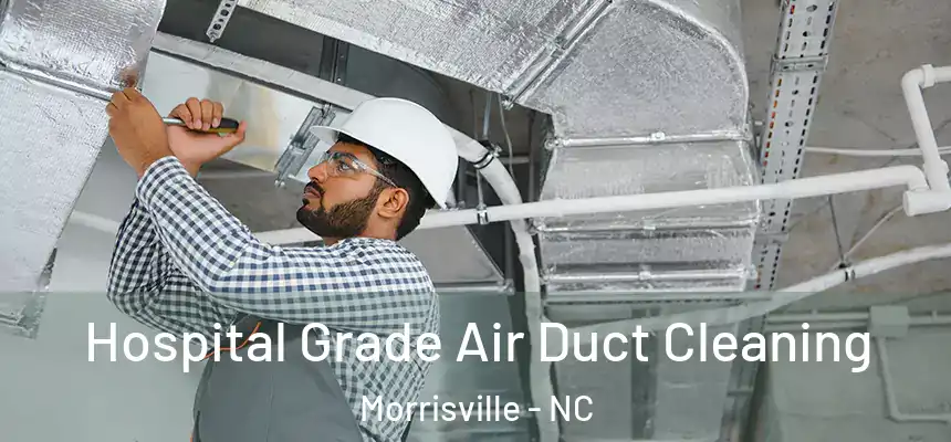  Hospital Grade Air Duct Cleaning Morrisville - NC