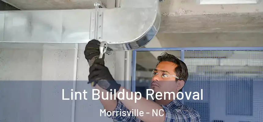 Lint Buildup Removal Morrisville - NC