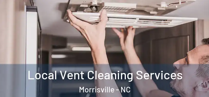 Local Vent Cleaning Services Morrisville - NC