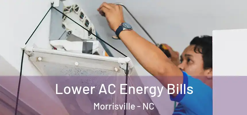  Lower AC Energy Bills Morrisville - NC