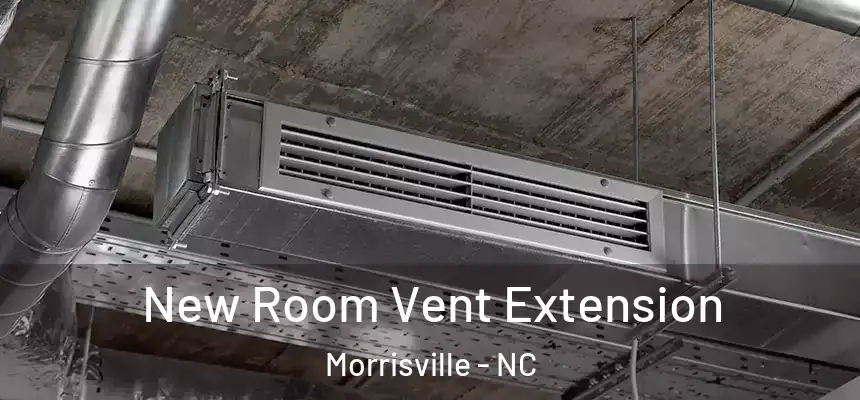  New Room Vent Extension Morrisville - NC
