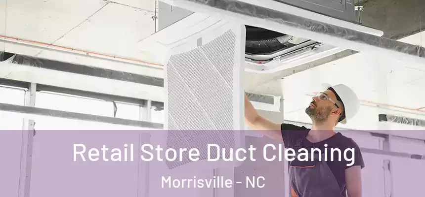  Retail Store Duct Cleaning Morrisville - NC