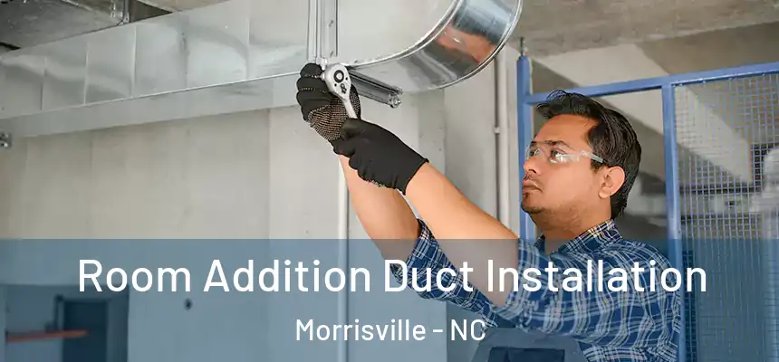  Room Addition Duct Installation Morrisville - NC