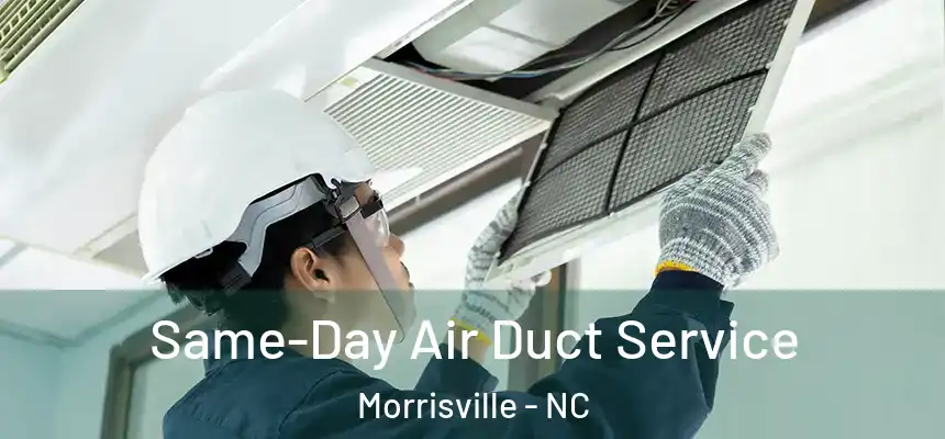  Same-Day Air Duct Service Morrisville - NC