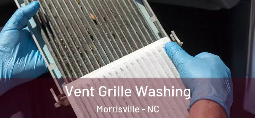 Vent Grille Washing Morrisville - NC