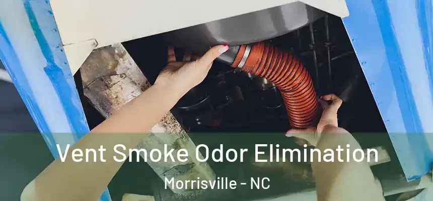  Vent Smoke Odor Elimination Morrisville - NC