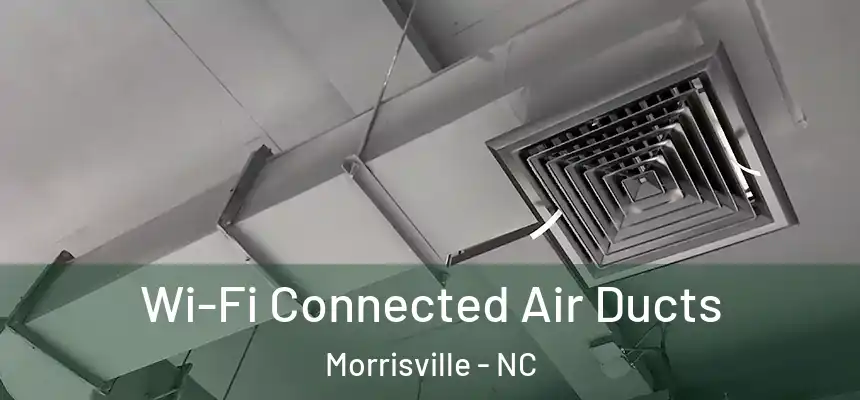  Wi-Fi Connected Air Ducts Morrisville - NC